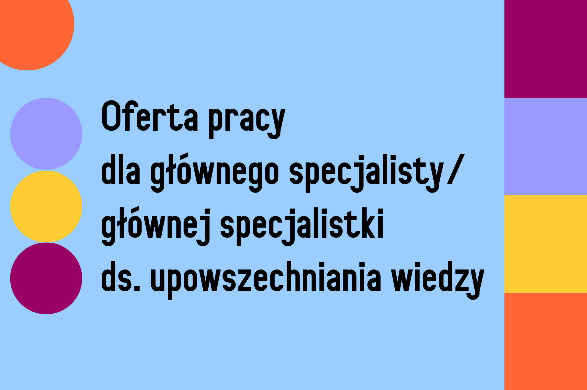 GŁÓWNA SPECJALISTKAGŁÓWNY SPECJALISTA DS. UPOWSZECHNIANIA WIEDZY